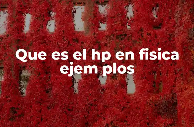 Que es el Hp en Fisica Ejem Plos