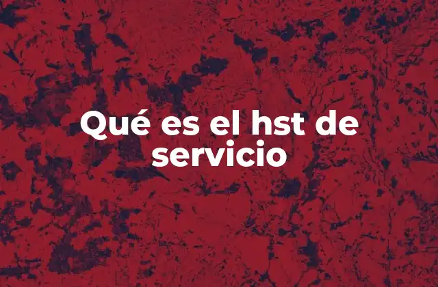 Qué es el Hst de Servicio 2 El impacto del HST en la economía y los servicios