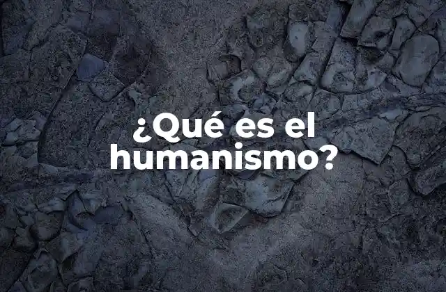 ¿qué es el Humanismo?
