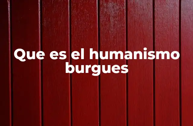 Que es el Humanismo Burgues