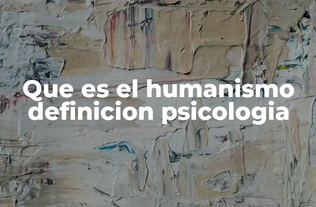 Que es el Humanismo Definicion Psicologia