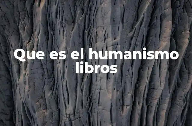 Que es el Humanismo Libros