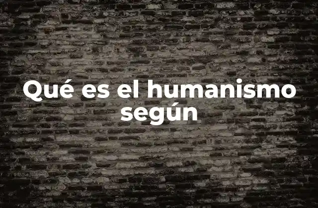 Qué es el Humanismo según