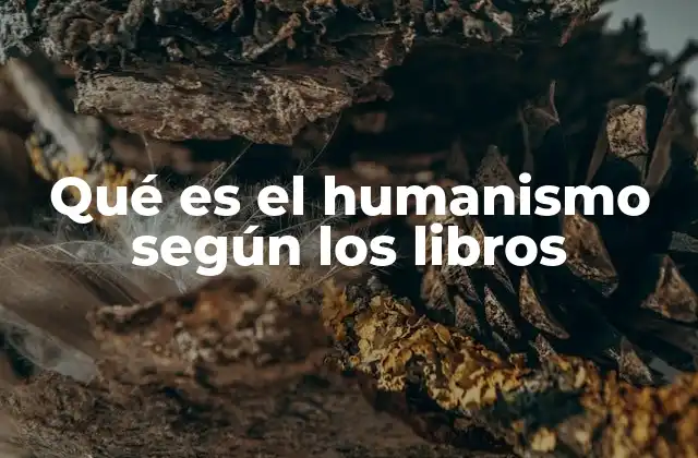 Qué es el Humanismo según los Libros