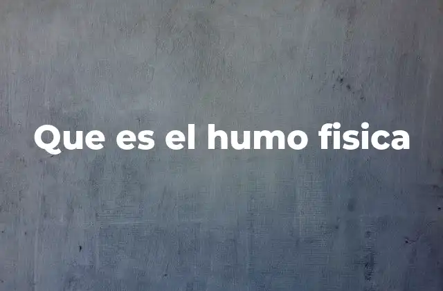 Que es el Humo Fisica