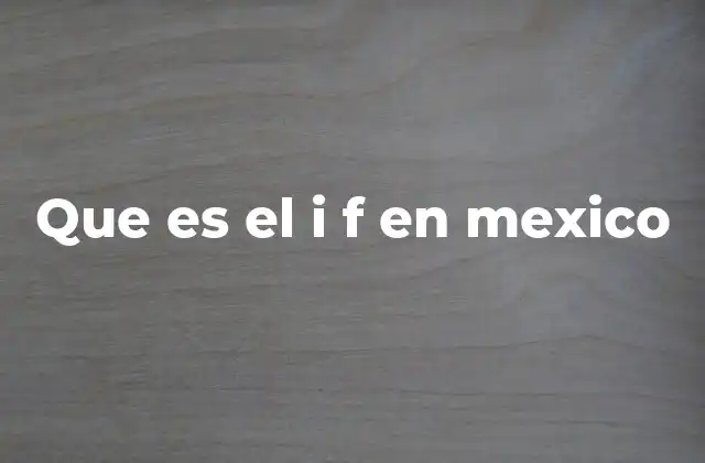 Que es el I F en Mexico