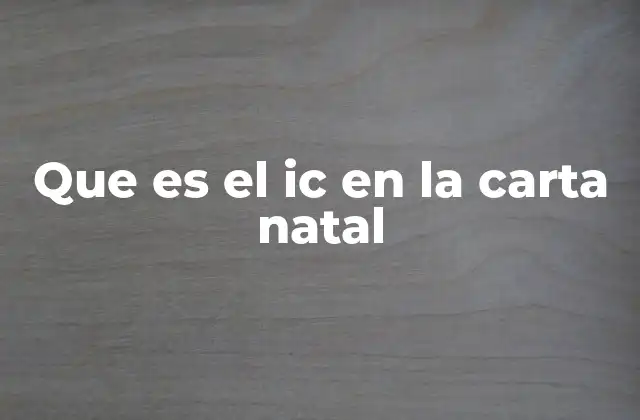 Que es el Ic en la Carta Natal