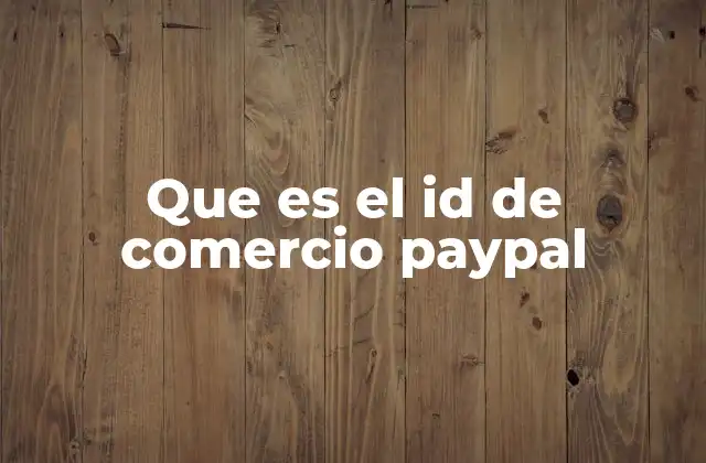 Que es el Id de Comercio Paypal