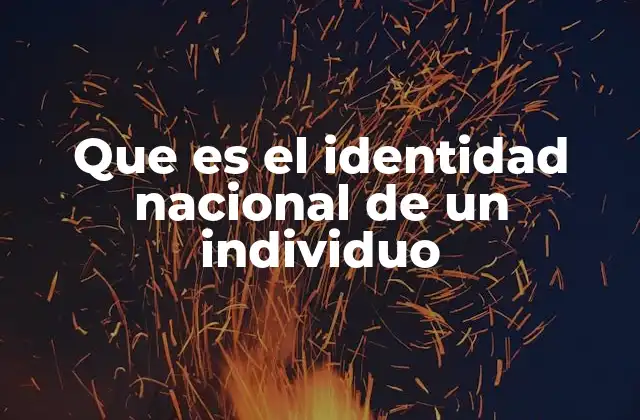 Que es el Identidad Nacional de un Individuo