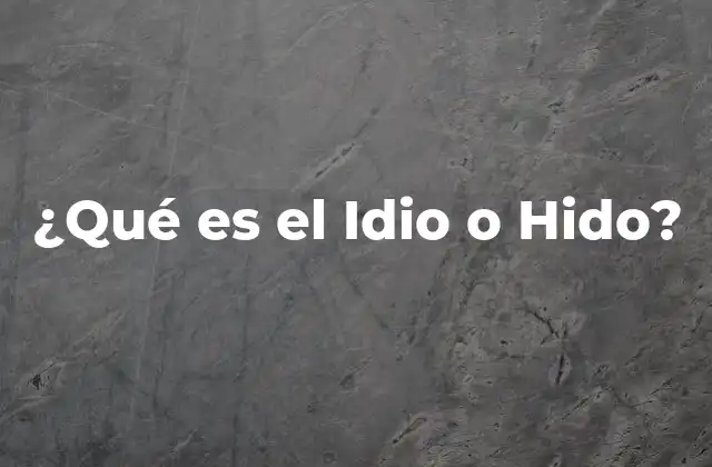 ¿qué es el Idio o Hido?