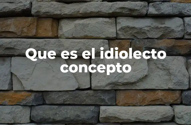 Que es el Idiolecto Concepto 2 La variación lingüística y el idiolecto