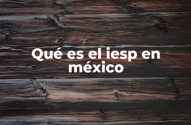 Qué es el Iesp en México 2 La importancia del IESP en la educación mexicana