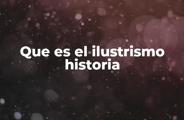 Que es el Ilustrismo Historia
