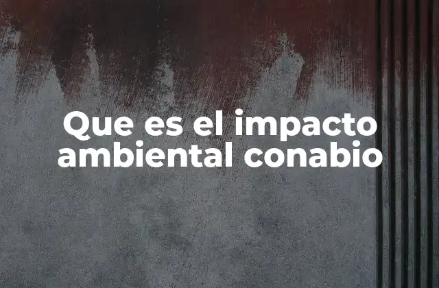 Que es el Impacto Ambiental Conabio