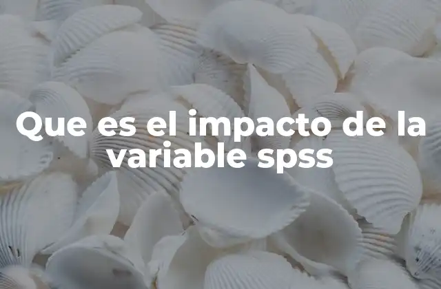 Cómo SPSS ayuda a medir la influencia de una variable