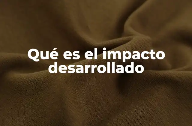 Qué es el Impacto Desarrollado