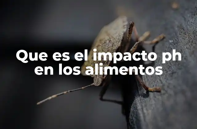 Que es el Impacto Ph en los Alimentos