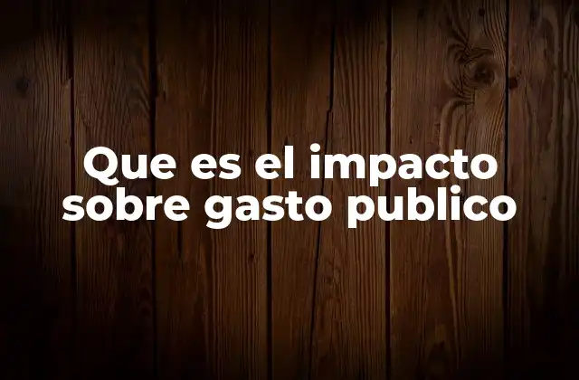 Cómo el gasto público influye en la economía de un país