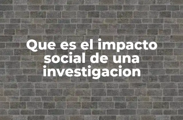 Que es el Impacto Social de una Investigacion