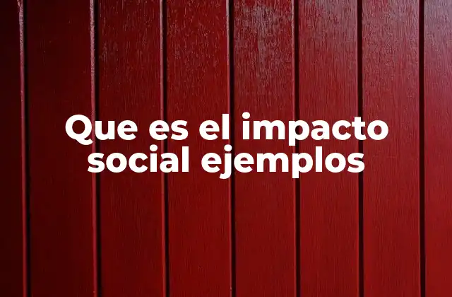 Cómo el impacto social se manifiesta en diferentes contextos