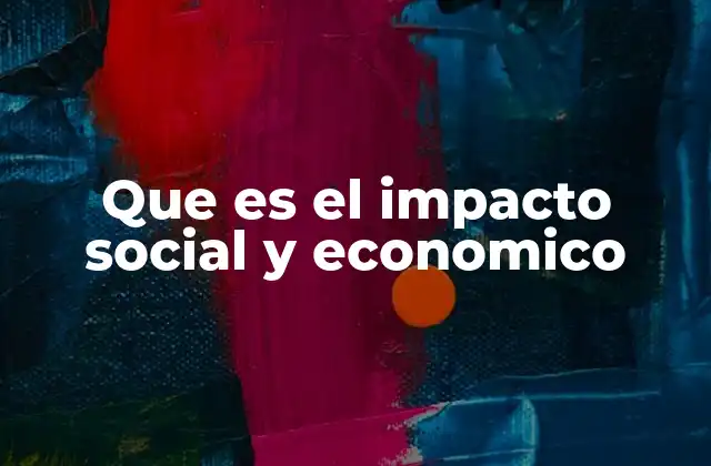 La relevancia del impacto social y económico en la toma de decisiones