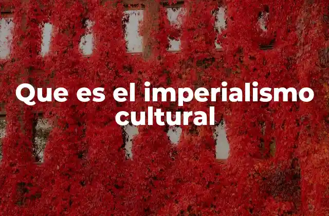 Que es el Imperialismo Cultural
