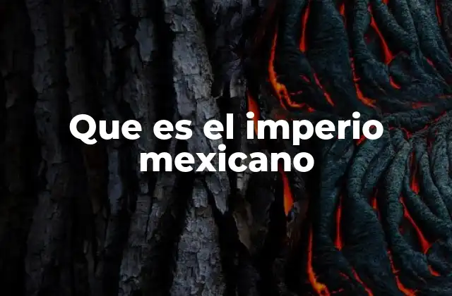 Que es el Imperio Mexicano