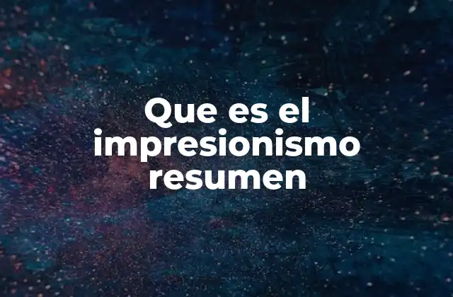 Que es el Impresionismo Resumen