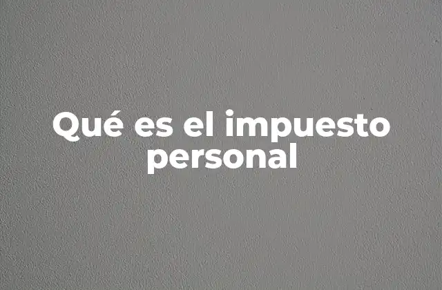 Qué es el Impuesto Personal