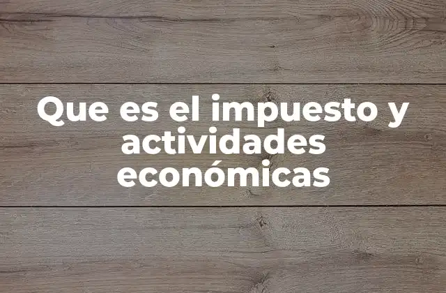 Que es el Impuesto y Actividades Económicas
