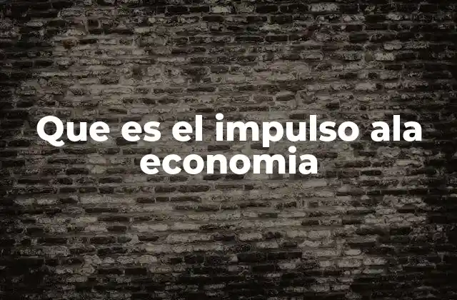 Que es el Impulso Ala Economia