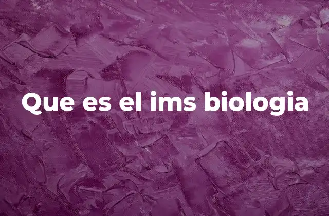 Que es el Ims Biologia