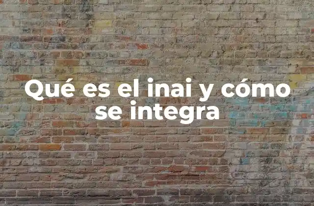 Qué es el Inai y Cómo Se Integra