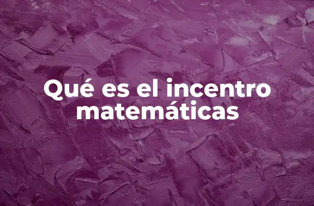 Qué es el Incentro Matemáticas