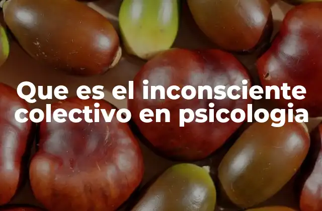 La estructura y el funcionamiento del inconsciente colectivo