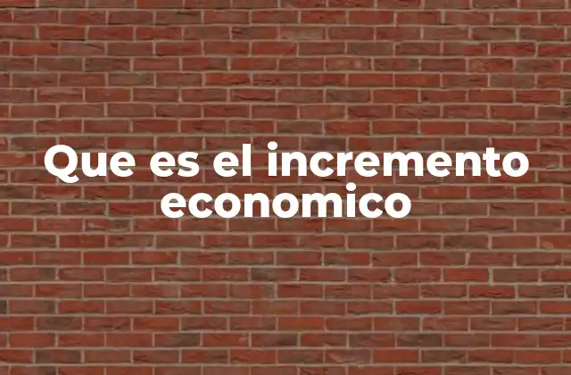 Que es el Incremento Economico