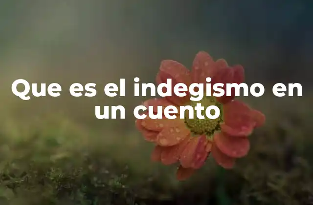 Que es el Indegismo en un Cuento