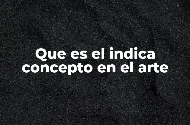 Que es el Indica Concepto en el Arte