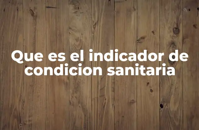 Que es el Indicador de Condicion Sanitaria 2 La importancia de medir la salud de una población