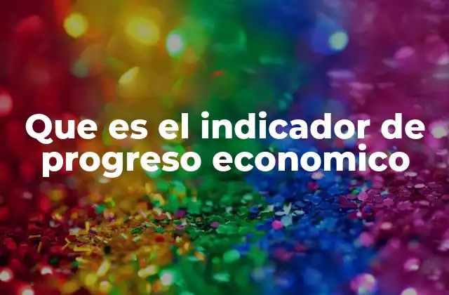 Que es el Indicador de Progreso Economico