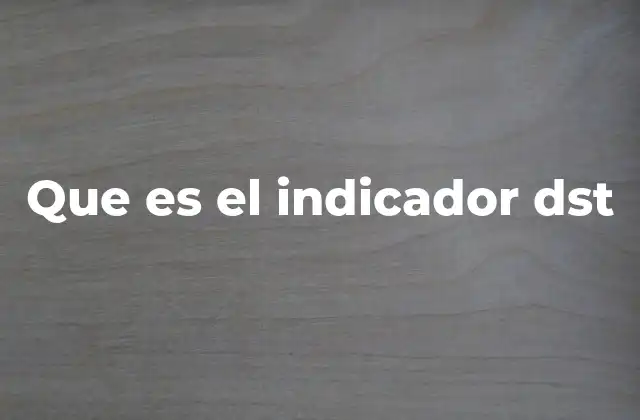 Que es el Indicador Dst