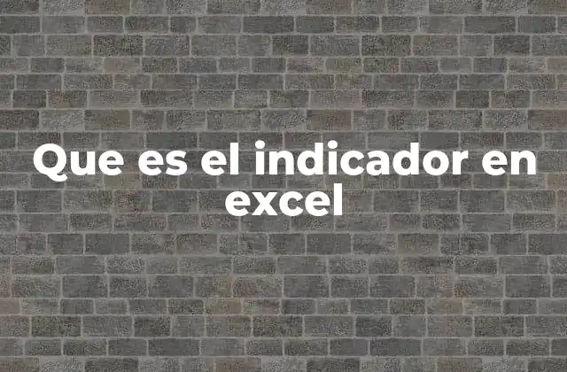 Que es el Indicador en Excel 2 El papel de los indicadores en la toma de decisiones