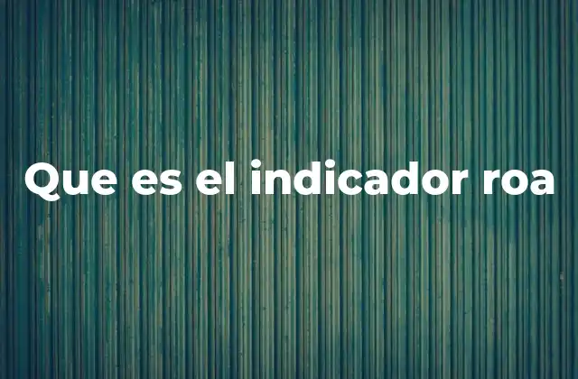 Que es el Indicador Roa
