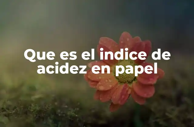 Que es el Indice de Acidez en Papel