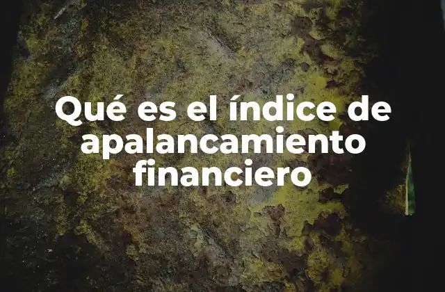 Qué es el Índice de Apalancamiento Financiero