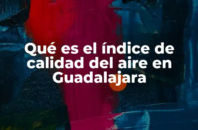 Qué es el Índice de Calidad Del Aire en Guadalajara