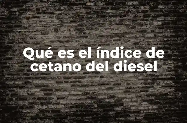 Qué es el Índice de Cetano Del Diesel