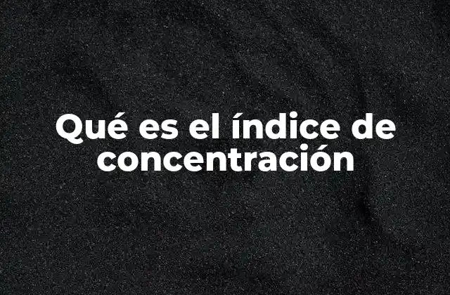 Qué es el Índice de Concentración
