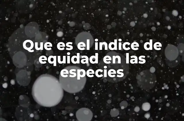 Que es el Indice de Equidad en las Especies