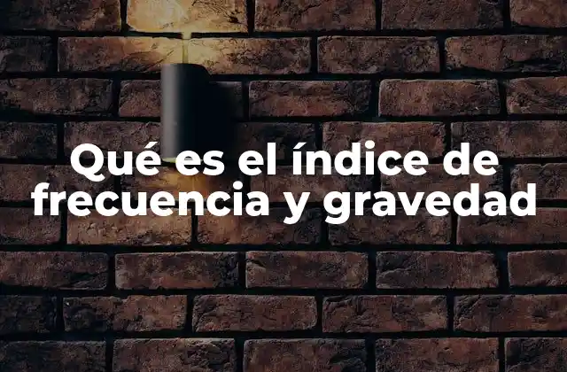 Qué es el Índice de Frecuencia y Gravedad